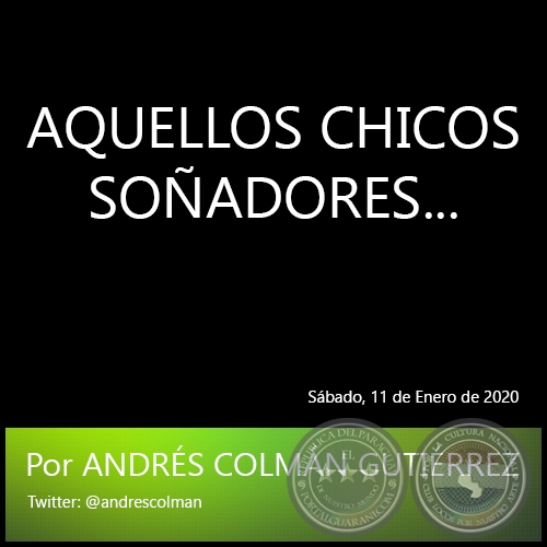 AQUELLOS CHICOS SOADORES... - Por ANDRS COLMN GUTIRREZ - Sbado. 11 de Enero de 2020